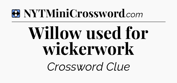 Solution: Willow used for wickerwork - NYT Mini Crossword
