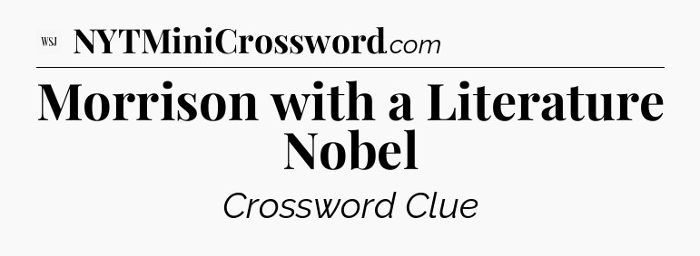 Morrison with a Literature Nobel - WSJ Crossword