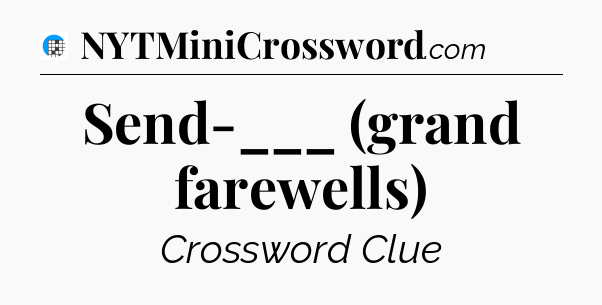 Send-___ (grand farewells) Crossword Clue