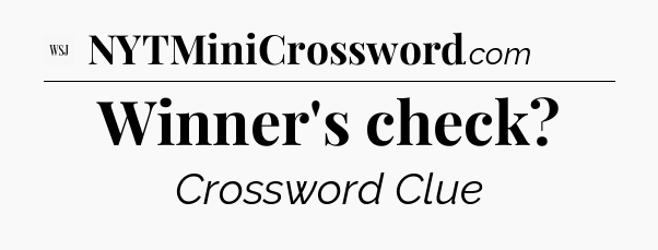 Winner's check - WSJ Crossword