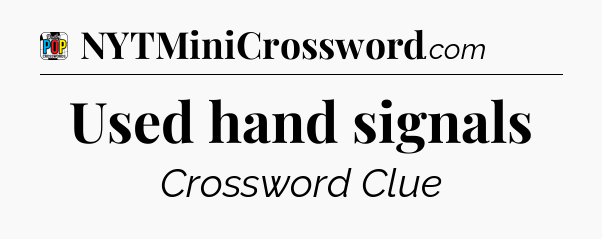 Used hand signals Crossword Clue