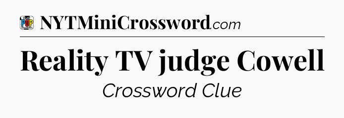 Reality TV judge Cowell Crossword Clue