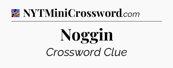 Noggin Crossword Clue