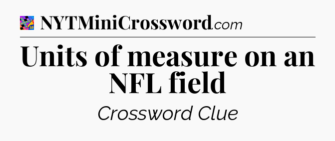 Units of measure on an NFL field Crossword Clue