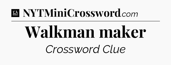 Walkman maker - LA Times Crossword