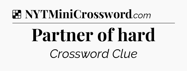 Solution: Partner of hard - NYT Crossword