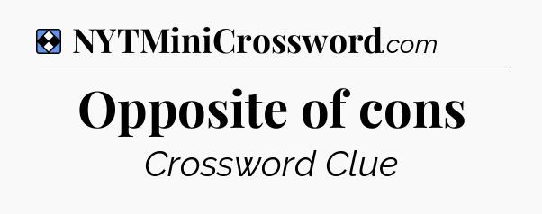 Solution: Opposite of cons - NYT Mini Crossword