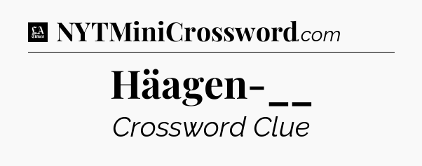 Häagen-__ - LA Times Crossword