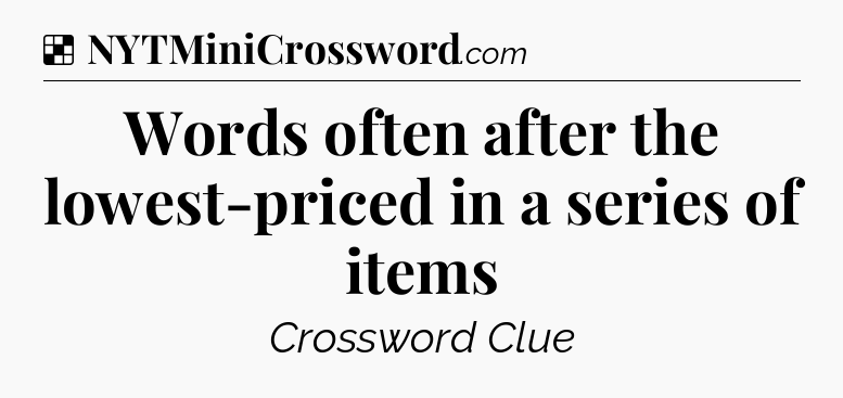 Solution: Words often after the lowest-priced in a series of items - NYT Crossword