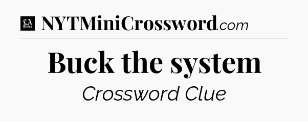 Buck the system - LA Times Crossword