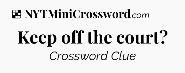 Solution: Keep off the court - NYT Crossword