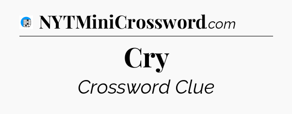 Cry Crossword Clue