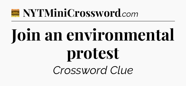 Join an environmental protest - Eugene Sheffer Crossword