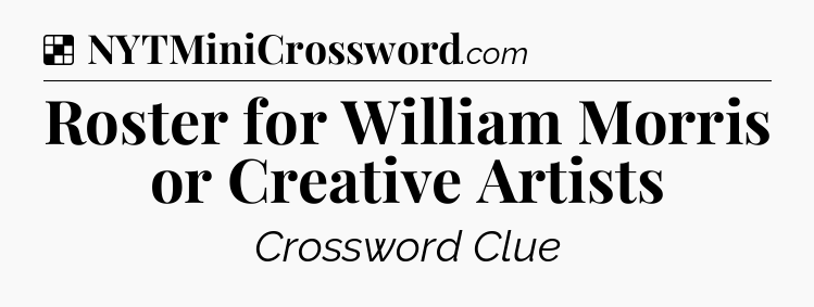 Solution: Roster for William Morris or Creative Artists - NYT Crossword
