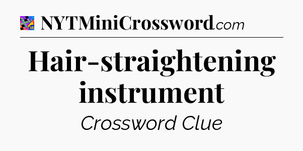 Hair-straightening instrument Crossword Clue