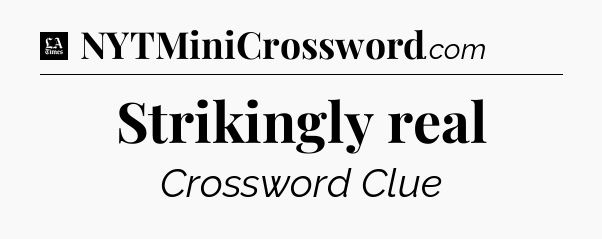Strikingly real - LA Times Crossword