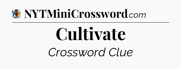 Cultivate Crossword Clue