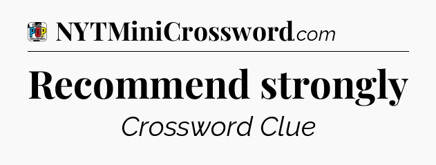 Recommend strongly Crossword Clue