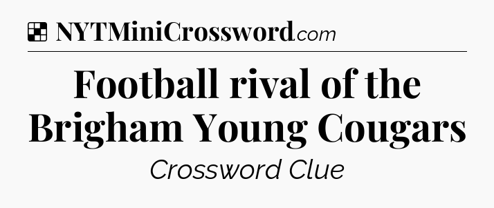 Solution: Football rival of the Brigham Young Cougars - NYT Crossword