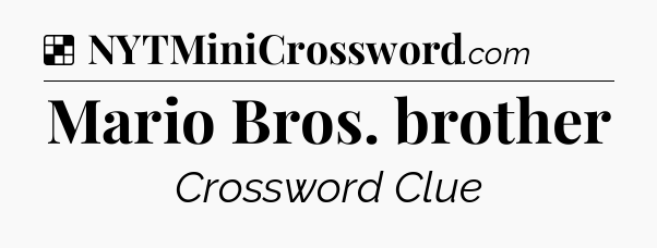 Solution: Mario Bros. brother - NYT Crossword