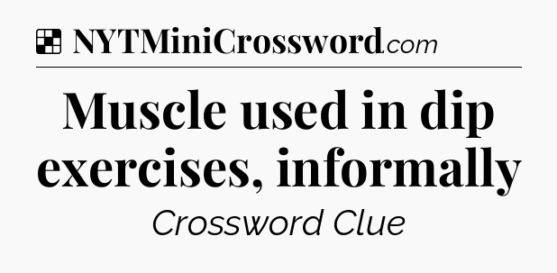 Solution: Muscle used in dip exercises, informally - NYT Crossword