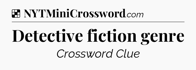 Solution: Detective fiction genre - NYT Crossword