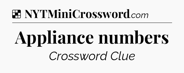 Solution: Appliance numbers - NYT Crossword