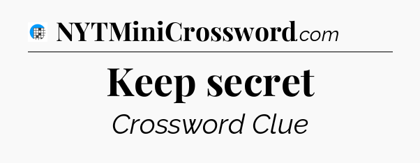Keep secret Crossword Clue
