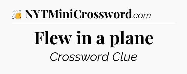 Flew in a plane - 7 Little Words