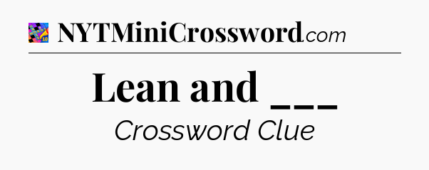 Lean and ___ Crossword Clue