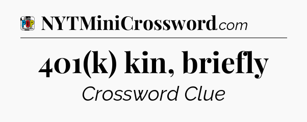 401(k) kin, briefly Crossword Clue