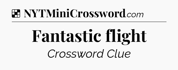 Solution: Fantastic flight - NYT Crossword