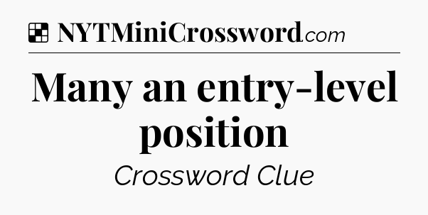 Solution: Many an entry-level position - NYT Crossword