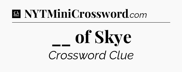 __ of Skye - LA Times Crossword