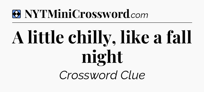 Solution: A little chilly, like a fall night - NYT Mini Crossword