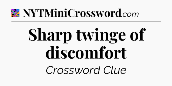 Sharp twinge of discomfort Crossword Clue