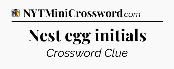 Nest egg initials Crossword Clue