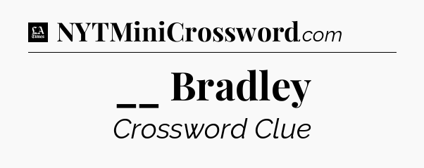 __ Bradley - LA Times Crossword