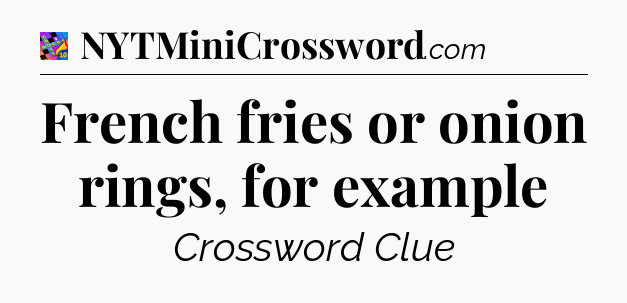 French fries or onion rings, for example Crossword Clue