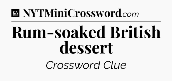 Rum-soaked British dessert - LA Times Crossword