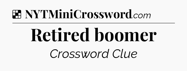 Solution: Retired boomer - NYT Crossword
