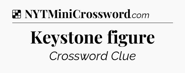 Solution: Keystone figure - NYT Crossword