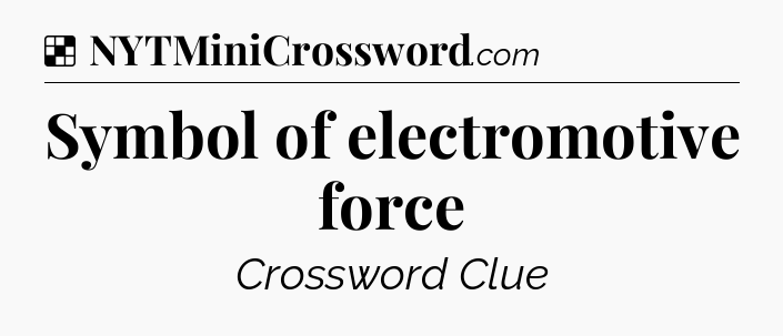 Solution: Symbol of electromotive force - NYT Crossword