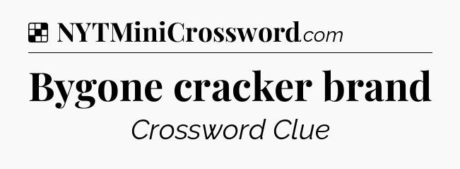 Solution: Bygone cracker brand - NYT Crossword