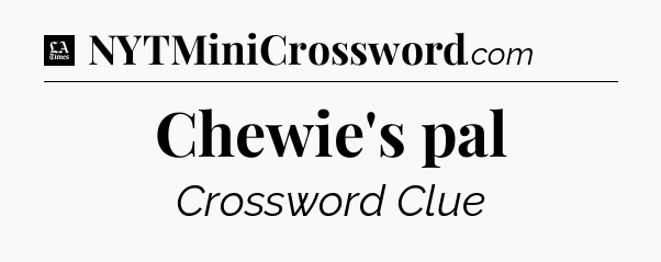 Chewie's pal - LA Times Crossword