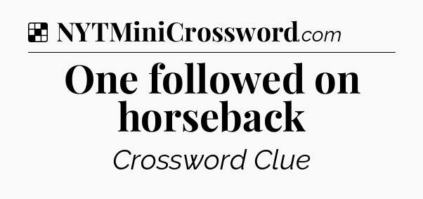 Solution: One followed on horseback - NYT Crossword