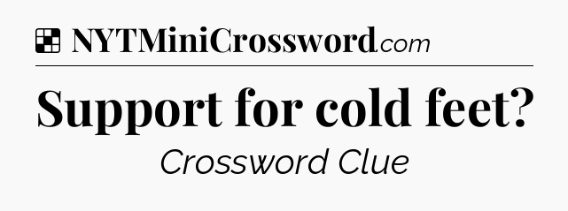 Solution: Support for cold feet - NYT Crossword