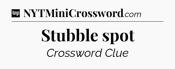 Stubble spot Crossword Clue