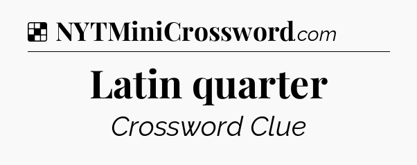 Solution: Latin quarter - NYT Crossword