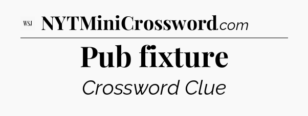 Pub fixture - WSJ Crossword